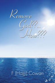 Title: Remove God??... How???, Author: F (Hajji) Cowan