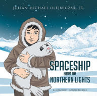 Title: SPACESHIP FROM THE NORTHERN LIGHTS, Author: JULIAN MICHAEL OLEJNICZAK