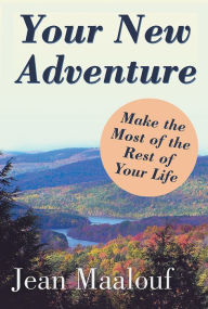 Title: Your New Adventure: Make the Most of the Rest of Your Life, Author: Jean Maalouf