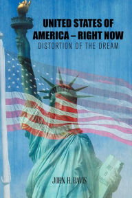 Title: United States of America - Right Now: Distortion of the Dream, Author: John H. Davis