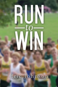 Title: Run To Win, Author: Eric Johnson