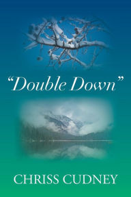 Title: Double Down, Author: Chriss Cudney