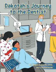 Title: Dakotah's Journey to the Dentist, Author: Xlibris US