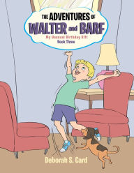 The Adventures of Walter and Barf: Book Three: My Unusual Birthday Gift