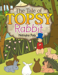 Title: The Tale Of Topsy Rabbit, Author: Natasha Potz