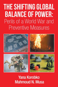 Title: The Shifting Global Balance of Power: Perils of a World War and Preventive Measures, Author: Mahmoud Musa / Dr. Yana Korobko