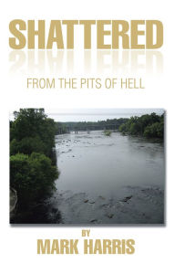 Title: Shattered: From The Pits Of Hell, Author: Mark Harris