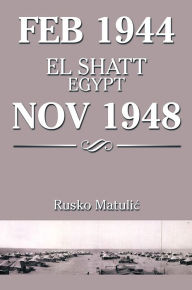 Title: FEB 1944 EL SHATT EGYPT NOV 1948, Author: Rusko Matulic
