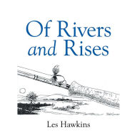 Title: Of Rivers and Rises, Author: Les Hawkins