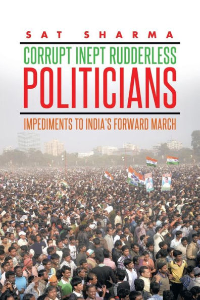 CORRUPT INEPT RUDDERLESS POLITICIANS: Impediments to India's Forward March