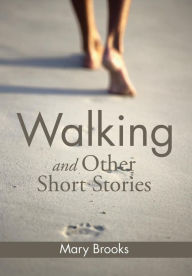 Title: Walking and Other Short Stories, Author: Mary Brooks