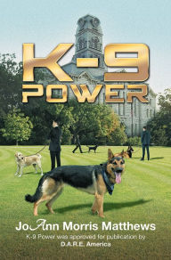 Title: K-9 POWER, Author: JoAnn Morris Matthews
