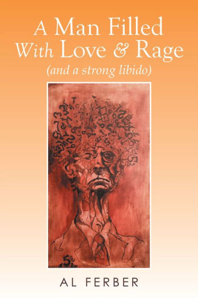 A Man Filled With Love & Rage: (and a strong libido)
