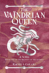 Title: The Vaïndrian Queen: A Novel, Author: Rachel L Carazo