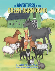 Title: The Adventures of the Green Barn Gang, Author: Eileen Kelly Ph D