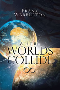 Title: Where Worlds Collide, Author: Frank Warburton