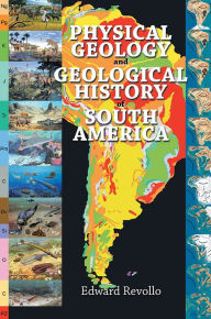 Title: Physical Geology and Geological History of South America, Author: Edward Revollo