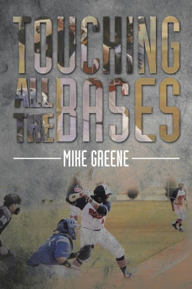 Touching All the Bases: A Complete Guide to Baseball Success on and Off Field