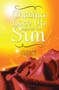 Title: Chasing Love Up against the Sun, Author: Waqar Pirzada