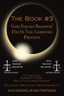 The Book #3 God Equals Balance/ Day in the Learning Process: The God Given Formula for Life/ Stay in the Learning Process!! Educational / Motivational / Self-Improvement!!