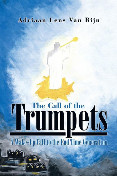 the Call of Trumpets: A Wake-Up to End Time Generation