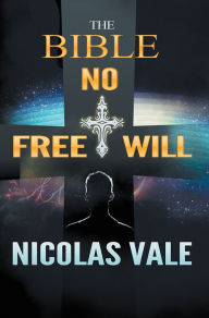 Title: The Bible: No Free Will, Author: Nicolas Vale