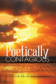 Title: Poetically Contagious, Author: Derrick M. Richardson