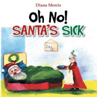 Title: Oh No! Santa's Sick, Author: Diana Morris