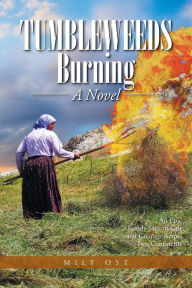 Title: Tumbleweeds Burning a Novel: An Epic Family Saga of Grit and Courage Across Two Continents, Author: Milt Ost