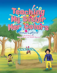 Title: Teaching My Sister Her Colors, Author: Sonia Lipford