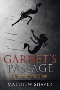 Title: Garnet's Passage: Quest for the Siren, Author: Matthew Shaver