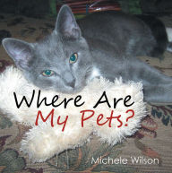 Title: Where Are My Pets?, Author: Michele Wilson