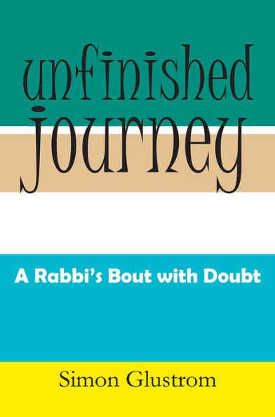 UNFINISHED JOURNEY: A RABBI'S BOUT WITH DOUBT