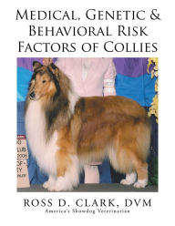 Title: Medical, Genetic & Behavioral Risk Factors of Collies, Author: Ross D. Clark