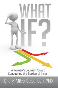 Title: What If?: A Woman's Journey Toward Conquering the Burden of Incest, Author: Cheryl Miles-Stevenson