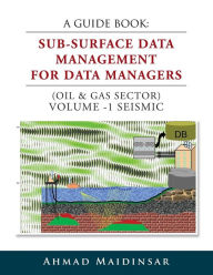 Title: A Guide Book: Sub-Surface Data Management for Data Managers (Oil & Gas Sector) Volume -1 Seismic, Author: Ahmad Maidinsar