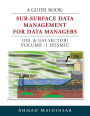 A Guide Book: Sub-Surface Data Management for Data Managers (Oil & Gas Sector) Volume -1 Seismic