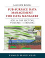 A GUIDE BOOK: SUB-SURFACE DATA MANAGEMENT FOR DATA MANAGERS (OIL & GAS SECTOR) VOLUME -1 SEISMIC