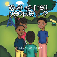 Title: What Do I Tell People......?, Author: Lisa Jackson
