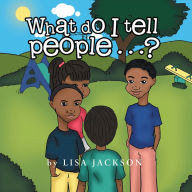 Title: What Do I Tell People......?, Author: Lisa Jackson