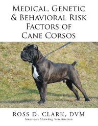 Title: Medical, Genetic & Behavioral Risk Factors of Cane Corsos, Author: Xlibris US