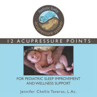 Title: Holistic Baby Acupressure System: 12 Acupressure Points for Pediatric Sleep Improvement and Wellness Support, Author: Jennifer Chellis Taveras