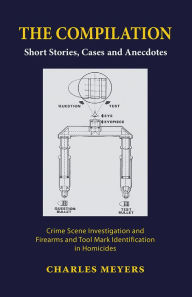 Title: THE COMPILATION: Short Stories, Cases and Anecdotes, Author: Charles Meyers