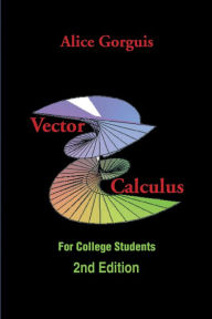 Title: Vector Calculus: For College Students, Author: Alice Gorguis