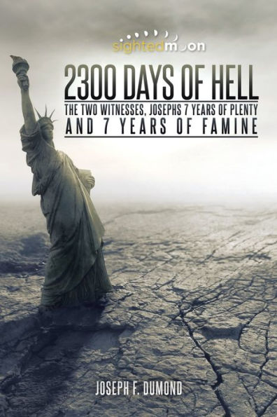 2300 Days of Hell: The Two Witnesses, Josephs 7 Years Plenty and Famine