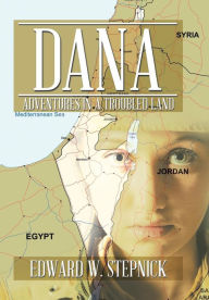 Title: Dana: Adventures in a Troubled Land, Author: Edward W Stepnick