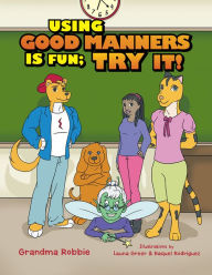 Title: Using Good Manners is Fun, Try It!, Author: Grandma Robbie