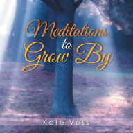 Title: Meditations to Grow by, Author: Kate Voss