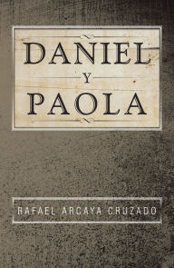 Title: Daniel Y Paola, Author: Rafael Arcaya Cruzado