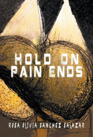 Title: Hold On Pain Ends, Author: Rosa Olivia Sanchez Salazar